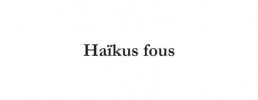 Haïkus fous