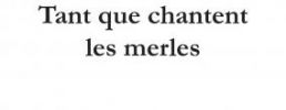 Tant que chantent les merles