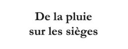 De la pluie sur les sièges