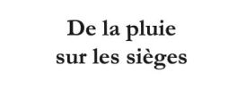 De la pluie sur les sièges