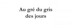 Au gré du gris des jours