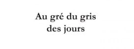 Au gré du gris des jours